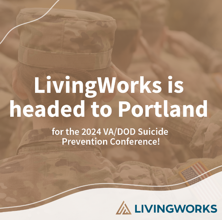 2024 VA/DOD Suicide Prevention Conference How LivingWorks training